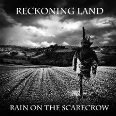 Reckoning Land - Rain On the Scarecrow