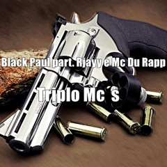 Black Paul part. Rjayy e Mc Du Rapp  - Triplo Mc´s