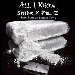 All I Know - SpitInk X Phili-Z (Prod. Platinum Sellers Beats)