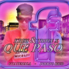 Kriss El Exponente Ft Triple X - Que Paso (Prod By Psicosis Records)
