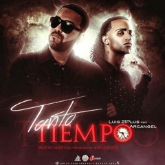 Luigi 21 Plus Ft. Arcangel - Tanto Tiempo (Prod. Montana The Producer y Fran Fusion) 2015
