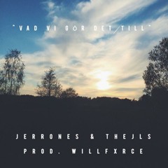 Jerrones & Thejls - Vad Vi Gor Det Till (Prod. WILLFXRCE)