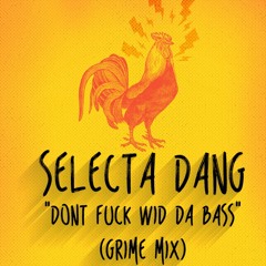 Selecta Dang - Dont Fuck Wid Da Bass (Grime Mix) - 2015