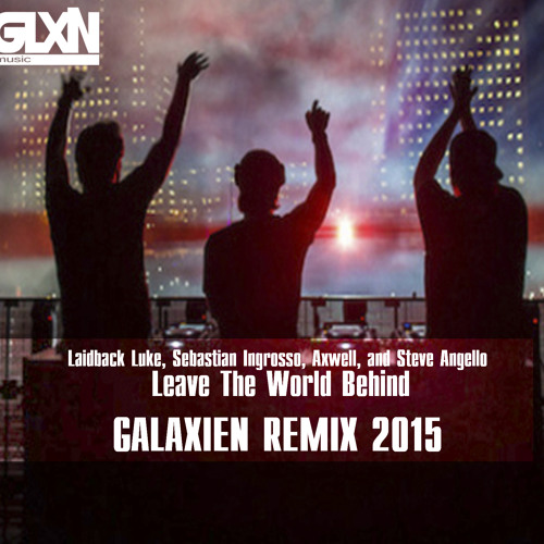 Swedish House Mafia, Laidback Luke - Leave The World Behind(GALAXIEN REMIX 2015)