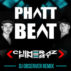 Chimeraz Finest - Phatt Beat (DJ Observer Remix)