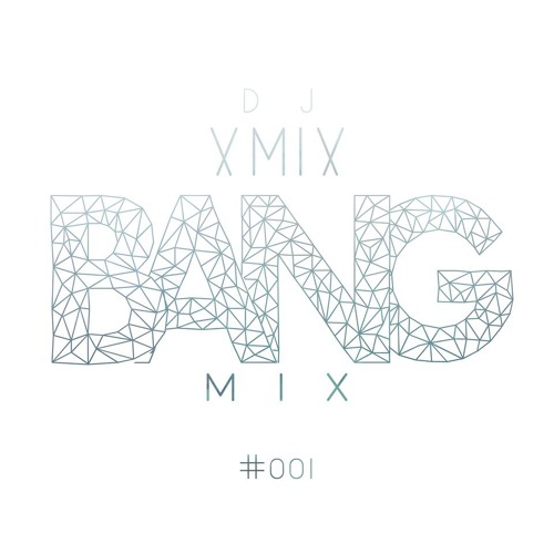 Stream XMIX Bang Mix 001 *Free Download* by Xmix Official Listen
