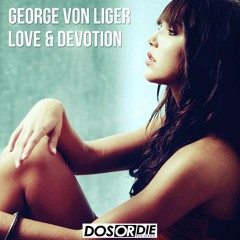 George Von Liger - Love & Devotion (Original Mix)