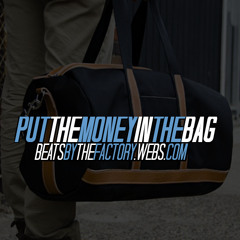 Put The Money In The Bag | www.beatsbythefactory.webs.com |