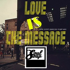 LNS SOULSOUP GUEST MIX ''LOVE IS THE MESSAGE''