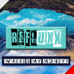 REFLUXX - Where's My Money? (Free download)