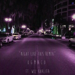 OG Maco ft. Wiz Khalifa - Night Like This (Remix)