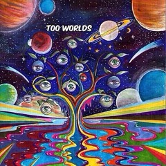 Too Worlds