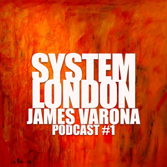 SYSTEM LONDON PODCAST #1 JAMES VARONA