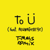 Skrillex And Diplo - To (T-Mass Remix) Ft. AlunaGeorge