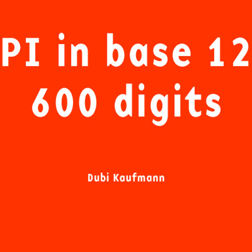 Stream Pi in Base 12 (600 digits) by DubiKaufmann | Listen online for ...