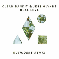 Clean Bandit & Jess Glynne - Real Love (Outriders Remix)