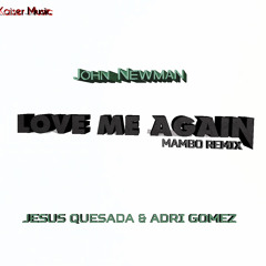 John Newman - Love Me Again (Jesús Quesada & Adri Gómez Mambo Remix) [KÁISER MUSIC]