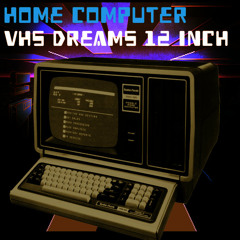 Home Computer - VHS Dreams 12 Inch