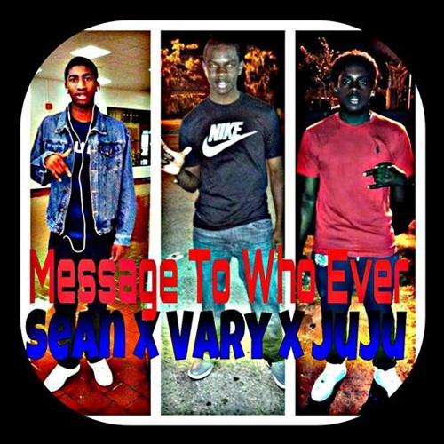 "Message To Who Ever" - Sean X Vary X JuJu