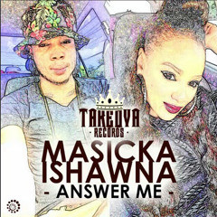 Masicka & Ishawna - Answer Me (Raw) TakeOva Records - March 2015