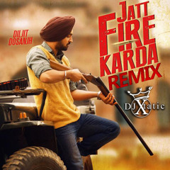 Jatt Fire Karda Diljit Dosanjh Remix - DJ Xtatic