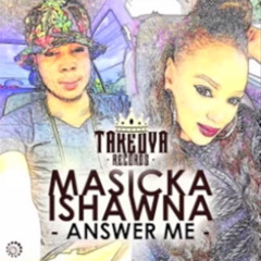 Masicka & Ishawna - Answer Me - Explicit - March 2015 [@DjMadAnts][@YardHype]