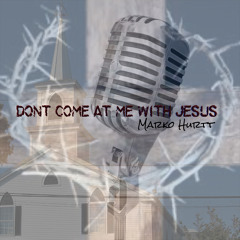 Dont Come At Me With Jesus (Prod by Urban Soul Factory)