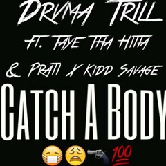 Drvma Trill - Catch A Body Ft. Taye Tha Hitta X Pratt & Kidd Savage ( Prod .By KSavage )