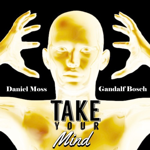 Stream Daniel Moss & Gandalf Bosch - Take Your Mind (Extended) by Bit ...