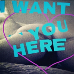 I want You Here
