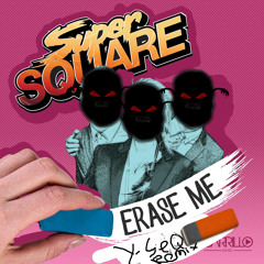 Super Square - Erase Me (Y-SeQ's Happier Refix)