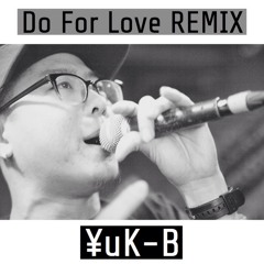 Do For Love REMIX - ￥uK-B