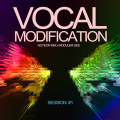 HOYEON KIM x MODULER GEE - VOCAL MODIFICATION SESSION 1