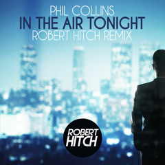 Phil Collins - In The Air Tonight (Robert Hitch Remix) [FREE DOWNLOAD]