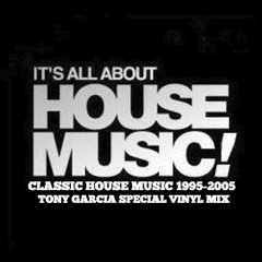 TONY GARCIA CLASSIC HOUSE MUSIC (1995-2005)*VINYL MIX*
