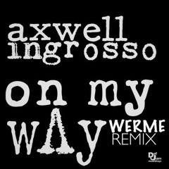 Axwell Λ Ingrosso - On My Way (Werme Remix)