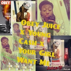Obey juice x Young cash x Your girl want me