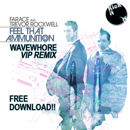 Farace ft. Trevor Rockwell - "Feel That Ammunition (Wavewhore VIP Remix)" - Kick It - FREE DOWNLOAD!