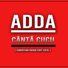 Adda - Canta Cucu ( Christian Sousa Edit ) 2015