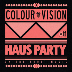 ◊◊◊ COLOUR VISION - HAUS PARTY (MEGAMIX) ◊◊◊ OUT 06.15.2015 [ON THE FRUIT RECORDINGS/FR]