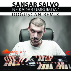 Sansar Salvo - Ne Kadar Umrumda? (Doğuşcan Remix)
