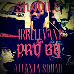 Shadile- Irrelevant prd by Atlanta Squad at Tnt studio
