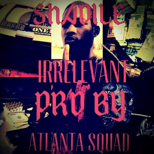 Shadile- Irrelevant prd by Atlanta Squad at Tnt studio