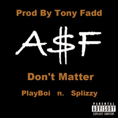 Don't Matter - Playboi aka ICM9055 ft. Splizzy (Prod. By Tony Fadd) ***(FREE DOWNLOAD)***