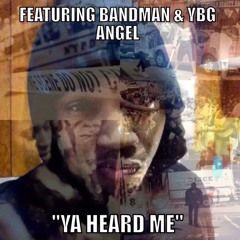 "Ya Heard Me (Grimey, Thirsty, Bout It)" Produced by Donny Highlife Featuring Bandman & YBG Angel