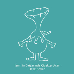 İzmir'in Dağlarında Çiçekler Açar | Jazz Cover