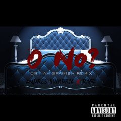 O NO (OR NAH SPANISH REMIX) FT. RAFA