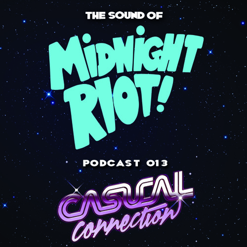 THE SOUND OF MIDNIGHT RIOT! - Podcast 013 - Casual Connection