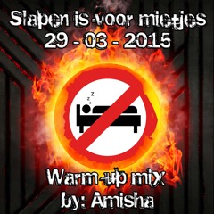 DJ Amisha - Slapen Is Voor Mietjes Warm-Up Mix 29-3-15