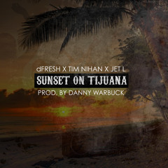 FreshfromDE : Tim Nihan : Jet L - Sunset On Tijuana [All I Know] (Prod. by Danny Warbuck)